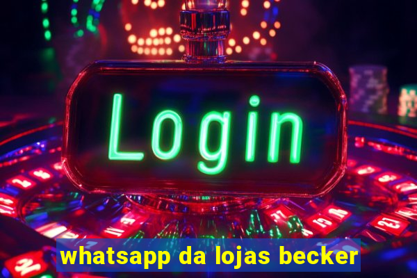 whatsapp da lojas becker
