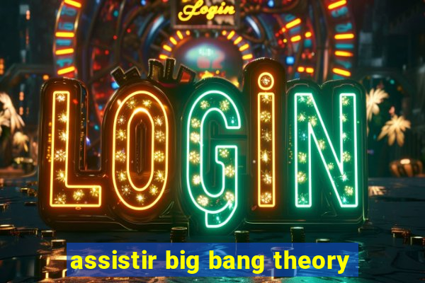 assistir big bang theory