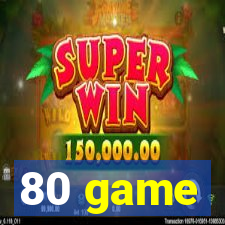80 game