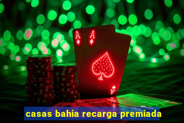 casas bahia recarga premiada