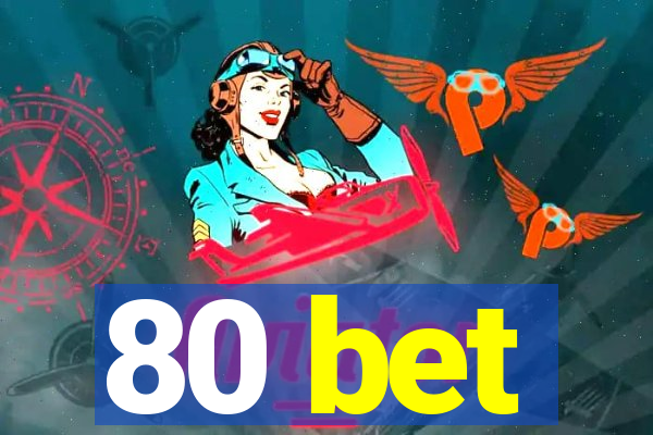 80 bet