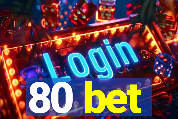 80 bet