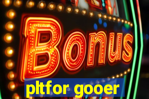 pltfor gooer