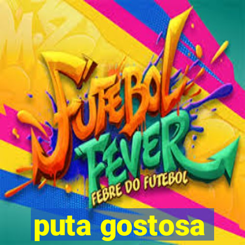 puta gostosa