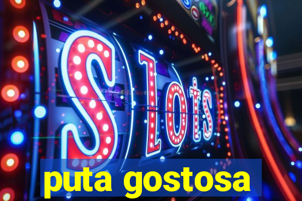 puta gostosa