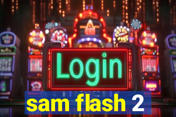 sam flash 2