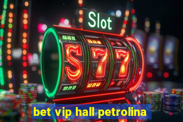 bet vip hall petrolina