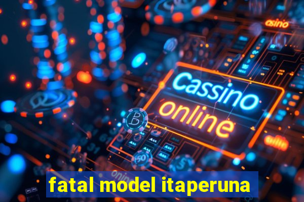 fatal model itaperuna