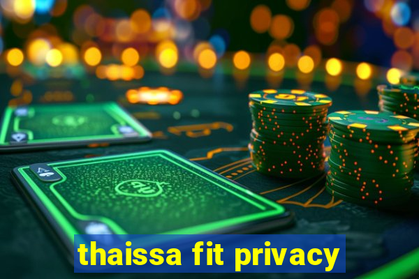 thaissa fit privacy