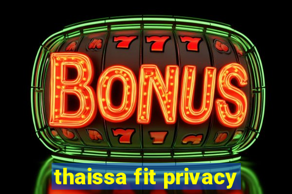 thaissa fit privacy