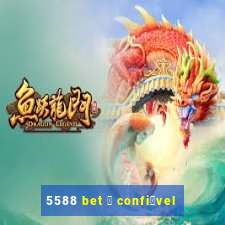 5588 bet 茅 confi谩vel