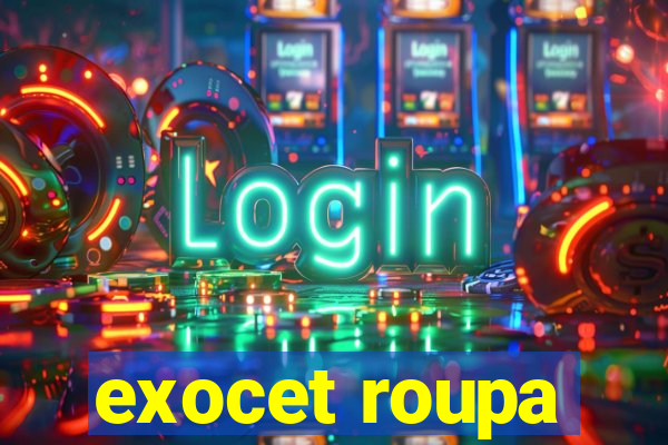 exocet roupa