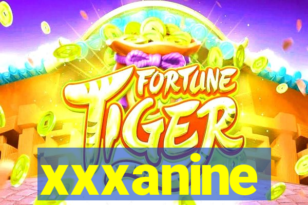 xxxanine