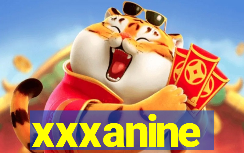 xxxanine