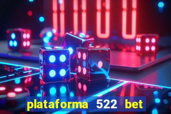 plataforma 522 bet é confiável