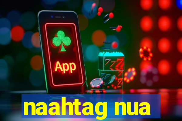 naahtag nua