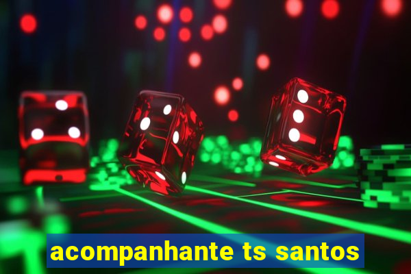 acompanhante ts santos