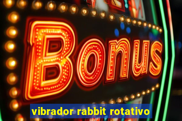 vibrador rabbit rotativo