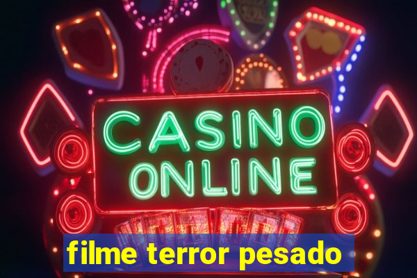 filme terror pesado