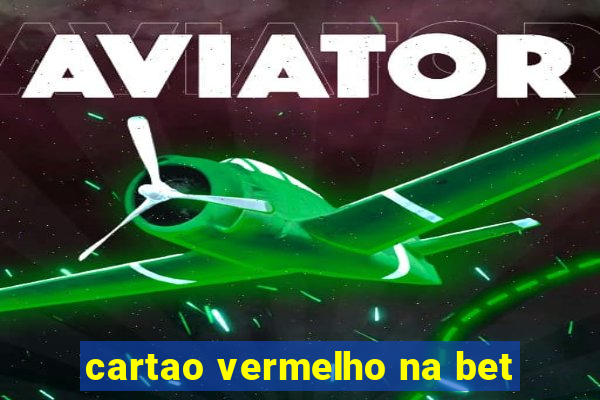 cartao vermelho na bet