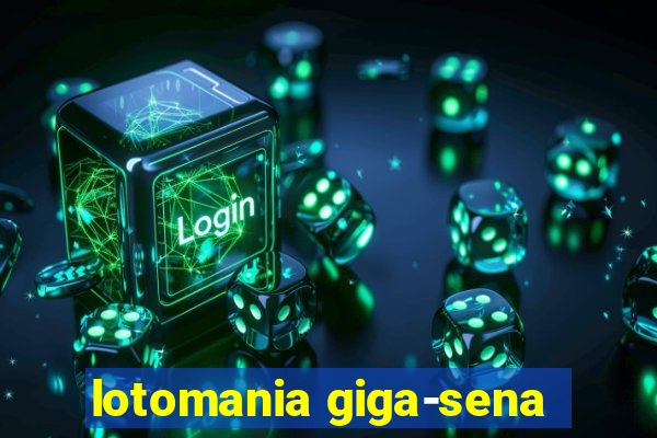 lotomania giga-sena