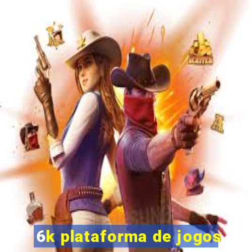 6k plataforma de jogos