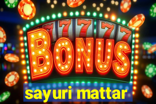 sayuri mattar