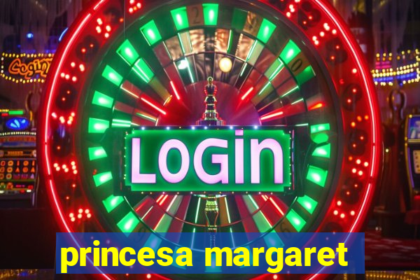 princesa margaret