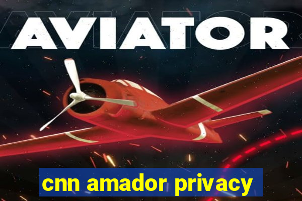 cnn amador privacy