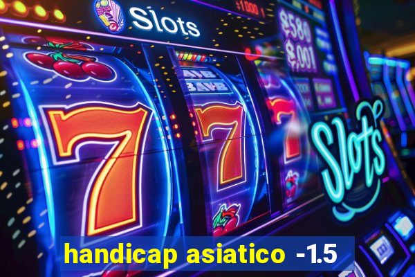 handicap asiatico -1.5