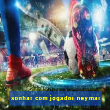 sonhar com jogador neymar