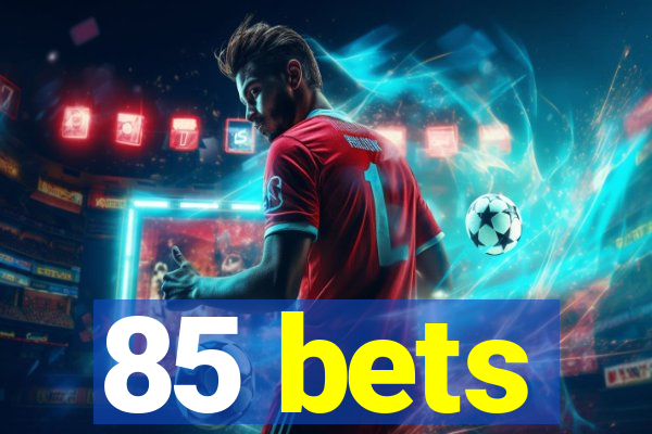 85 bets