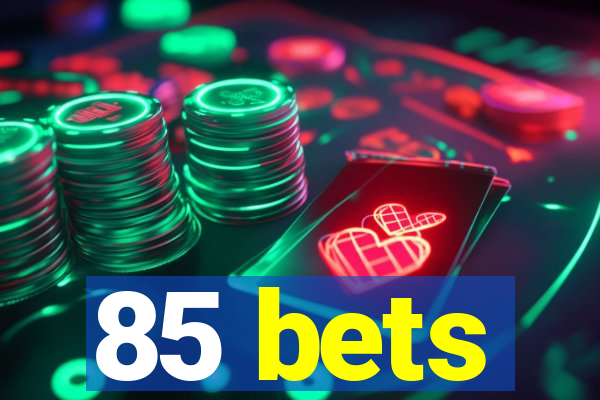 85 bets