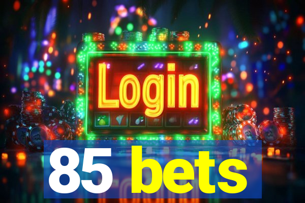 85 bets