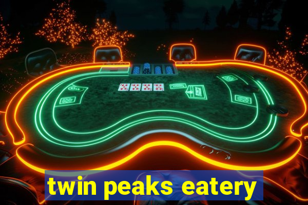 twin peaks eatery