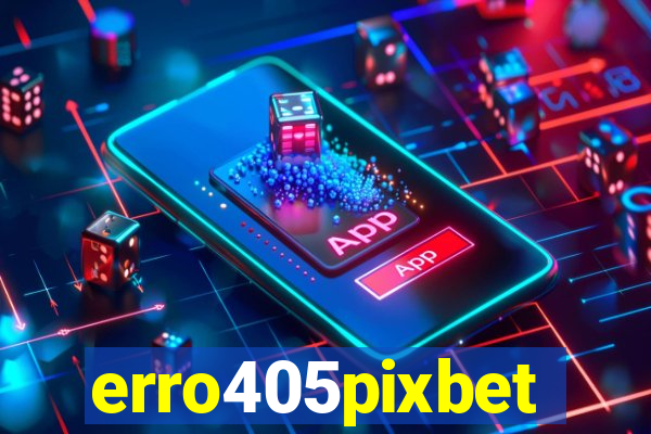 erro405pixbet