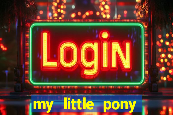my little pony jogos de vestir