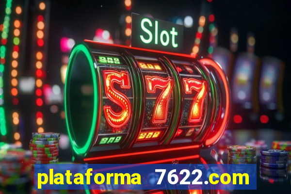 plataforma 7622.com é confiável