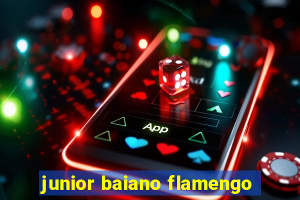 junior baiano flamengo