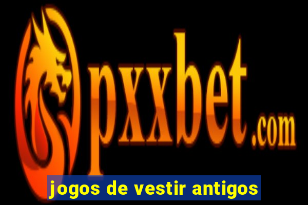 jogos de vestir antigos