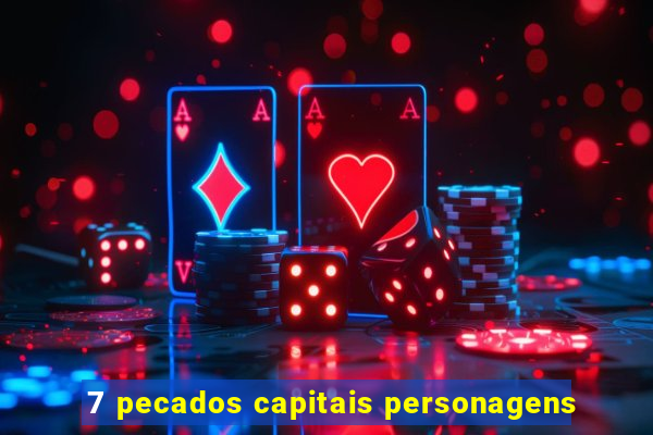7 pecados capitais personagens