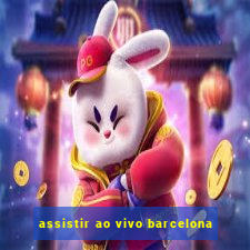 assistir ao vivo barcelona