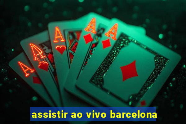 assistir ao vivo barcelona
