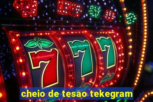 cheio de tesao tekegram