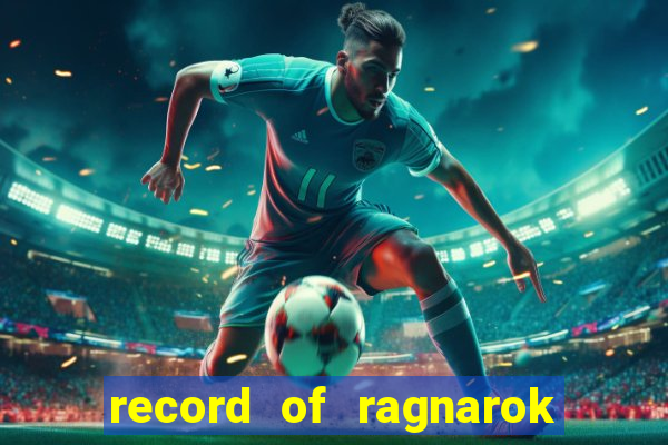 record of ragnarok 3 temporada ep 1