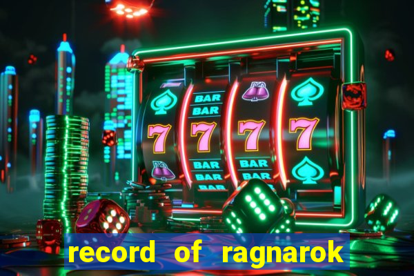 record of ragnarok 3 temporada ep 1