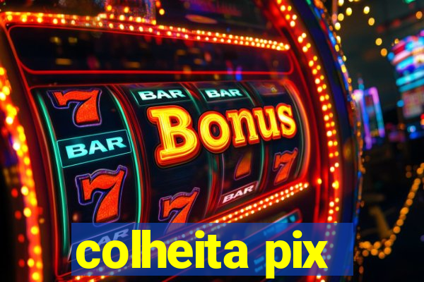 colheita pix