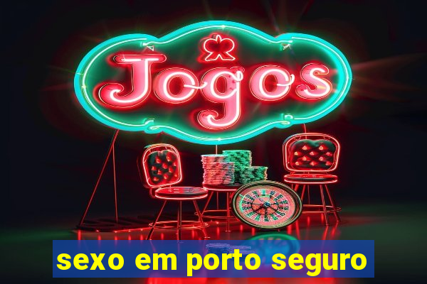 sexo em porto seguro