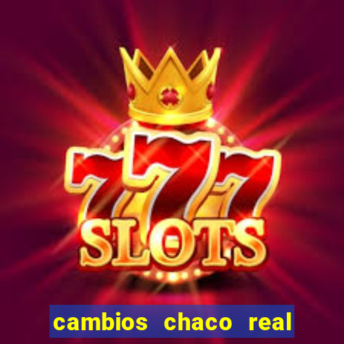 cambios chaco real x guarani