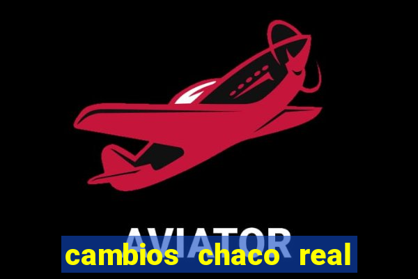cambios chaco real x guarani